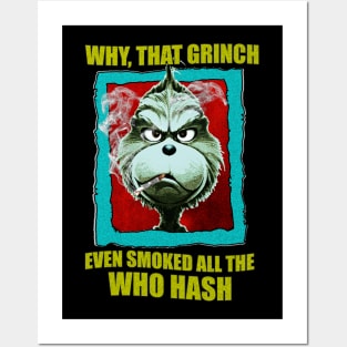 WHY, THAT GRINCH EVEN SMOKED ALL THE WHO HASH Posters and Art